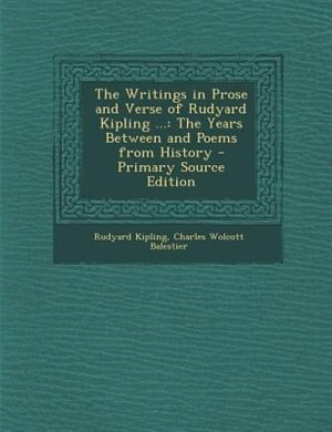 The Writings in Prose and Verse of Rudyard Kipling ...: The Years Between and Poems from History