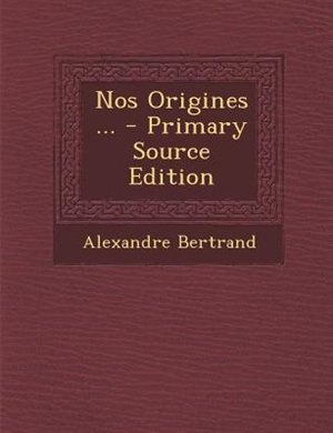 Front cover_Nos Origines ... - Primary Source Edition