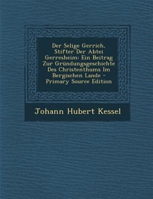 Front cover_Der Selige Gerrich, Stifter Der Abtei Gerresheim