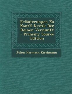 ErlSuterungen Zu Kant'S Kritik Der Reinen Vernunft - Primary Source Edition
