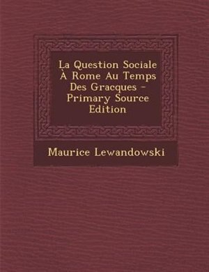Couverture_La Question Sociale + Rome Au Temps Des Gracques - Primary Source Edition