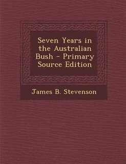 Front cover_Seven Years in the Australian Bush - Primary Source Edition