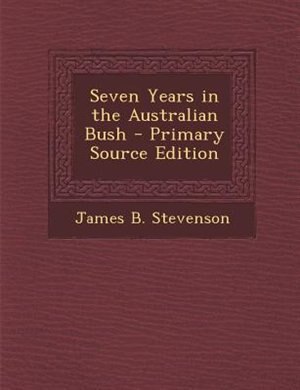 Front cover_Seven Years in the Australian Bush - Primary Source Edition