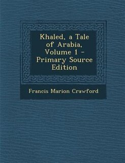 Couverture_Khaled, a Tale of Arabia, Volume 1 - Primary Source Edition