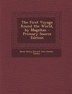 The First Voyage Round the World, by Magellan - Primary Source Edition