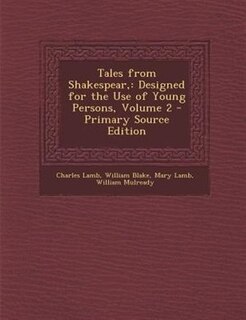 Tales from Shakespear,: Designed for the Use of Young Persons, Volume 2 - Primary Source Edition