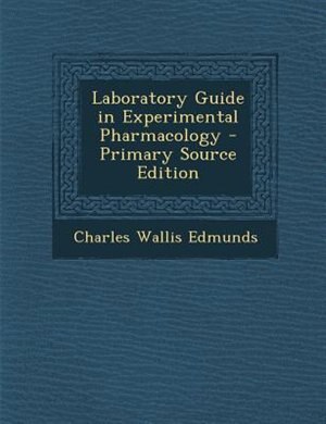 Front cover_Laboratory Guide in Experimental Pharmacology - Primary Source Edition
