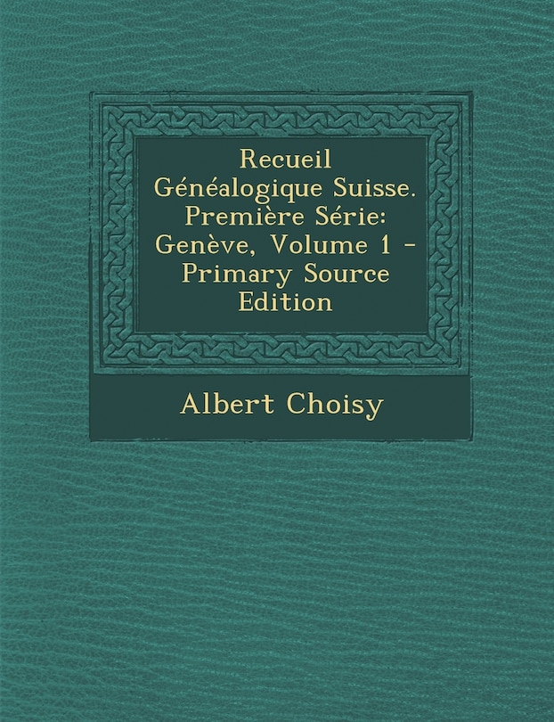 Front cover_Recueil Genealogique Suisse. Premiere Serie