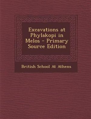 Excavations at Phylakopi in Melos - Primary Source Edition