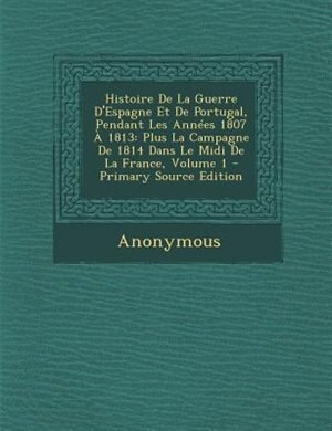 Front cover_Histoire De La Guerre D'Espagne Et De Portugal, Pendant Les Années 1807 À 1813