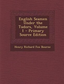 English Seamen Under the Tudors, Volume 1 - Primary Source Edition