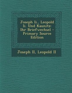 Front cover_Joseph Ii., Leopold Ii. Und Kaunitz