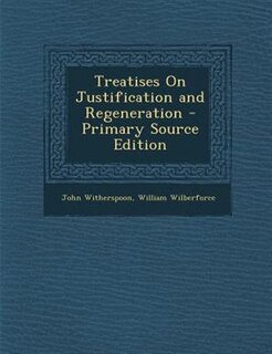 Couverture_Treatises On Justification and Regeneration - Primary Source Edition