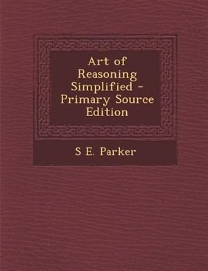 Front cover_Art of Reasoning Simplified - Primary Source Edition