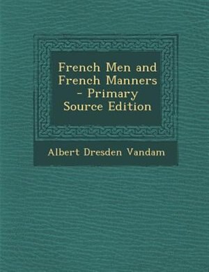 Front cover_French Men and French Manners - Primary Source Edition