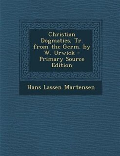 Couverture_Christian Dogmatics, Tr. from the Germ. by W. Urwick - Primary Source Edition