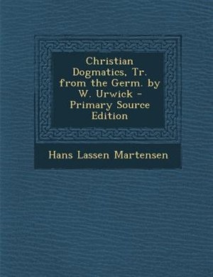 Couverture_Christian Dogmatics, Tr. from the Germ. by W. Urwick - Primary Source Edition