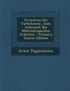 Couverture_Grundriss Der Farbchemie, Zum Gebrauch Bei Mikroskopischen Arbeiten - Primary Source Edition