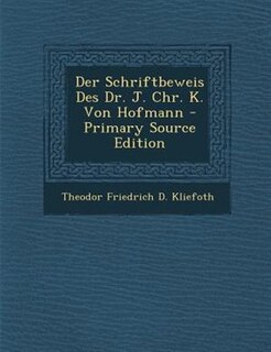 Der Schriftbeweis Des Dr. J. Chr. K. Von Hofmann - Primary Source Edition