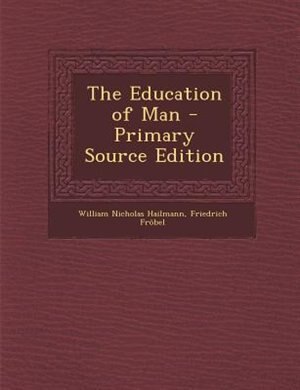 The Education of Man - Primary Source Edition