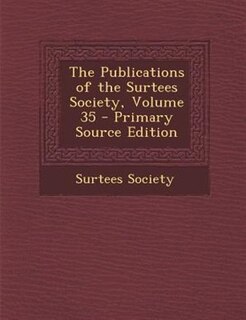 Front cover_The Publications of the Surtees Society, Volume 35 - Primary Source Edition