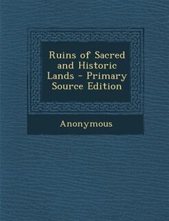 Ruins of Sacred and Historic Lands - Primary Source Edition