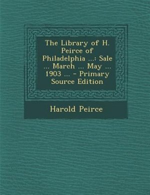Couverture_The Library of H. Peirce of Philadelphia ...