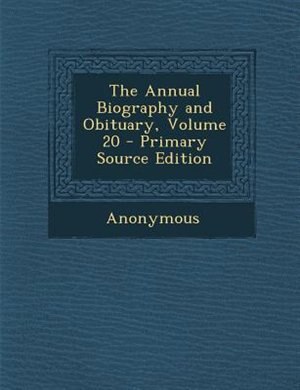 Front cover_The Annual Biography and Obituary, Volume 20 - Primary Source Edition