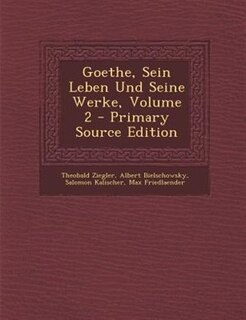 Front cover_Goethe, Sein Leben Und Seine Werke, Volume 2 - Primary Source Edition