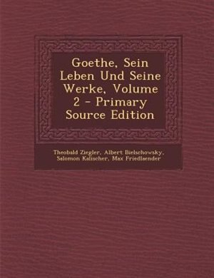 Front cover_Goethe, Sein Leben Und Seine Werke, Volume 2 - Primary Source Edition