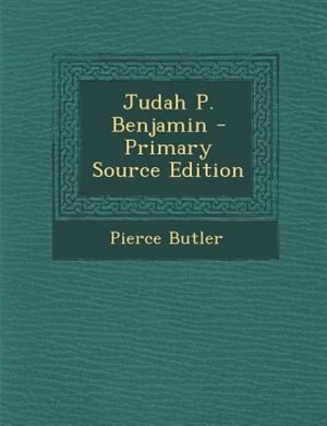 Judah P. Benjamin - Primary Source Edition