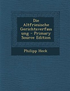 Front cover_Die Altfriesische Gerichtsverfassung - Primary Source Edition