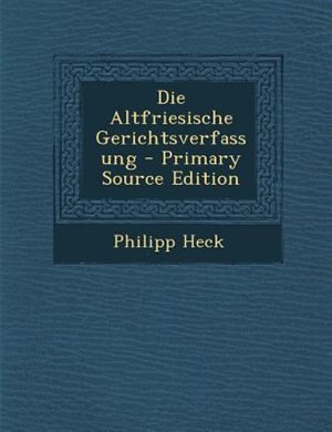Front cover_Die Altfriesische Gerichtsverfassung - Primary Source Edition