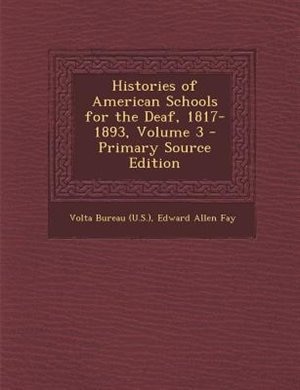 Front cover_Histories of American Schools for the Deaf, 1817-1893, Volume 3 - Primary Source Edition