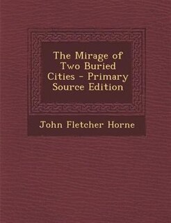 The Mirage of Two Buried Cities - Primary Source Edition