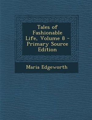 Couverture_Tales of Fashionable Life, Volume 8 - Primary Source Edition
