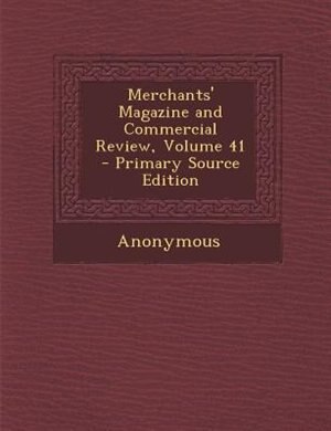 Merchants' Magazine and Commercial Review, Volume 41 - Primary Source Edition