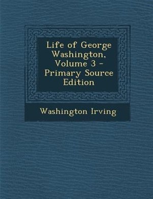 Couverture_Life of George Washington, Volume 3 - Primary Source Edition