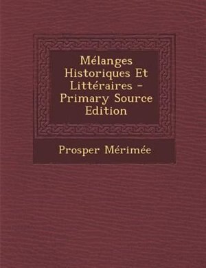MTlanges Historiques Et LittTraires - Primary Source Edition