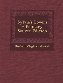 Sylvia's Lovers - Primary Source Edition