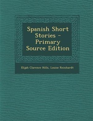 Spanish Short Stories - Primary Source Edition