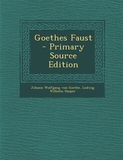 Goethes Faust - Primary Source Edition