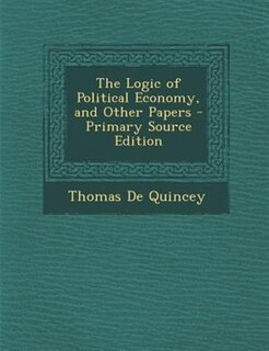 Couverture_The Logic of Political Economy, and Other Papers - Primary Source Edition