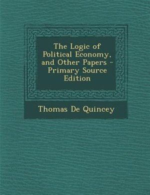 Couverture_The Logic of Political Economy, and Other Papers - Primary Source Edition