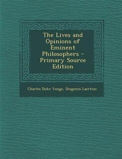 The Lives and Opinions of Eminent Philosophers - Primary Source Edition