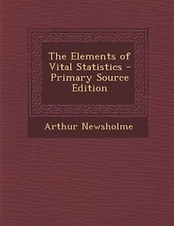 The Elements of Vital Statistics - Primary Source Edition