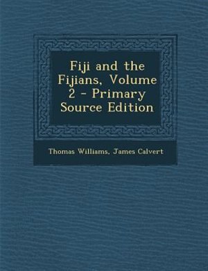 Fiji and the Fijians, Volume 2 - Primary Source Edition