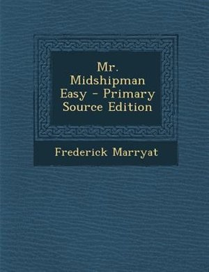 Mr. Midshipman Easy - Primary Source Edition