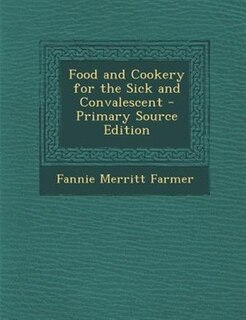 Food and Cookery for the Sick and Convalescent - Primary Source Edition