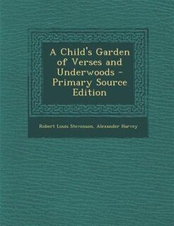 Front cover_A Child's Garden of Verses and Underwoods - Primary Source Edition
